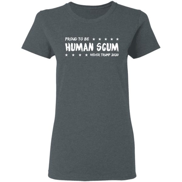 I’m Proud To Be Called Human Scum Shirt 6