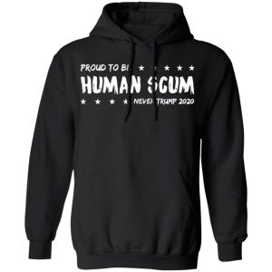 I’m Proud To Be Called Human Scum Shirt 22