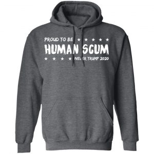 I’m Proud To Be Called Human Scum Shirt 24