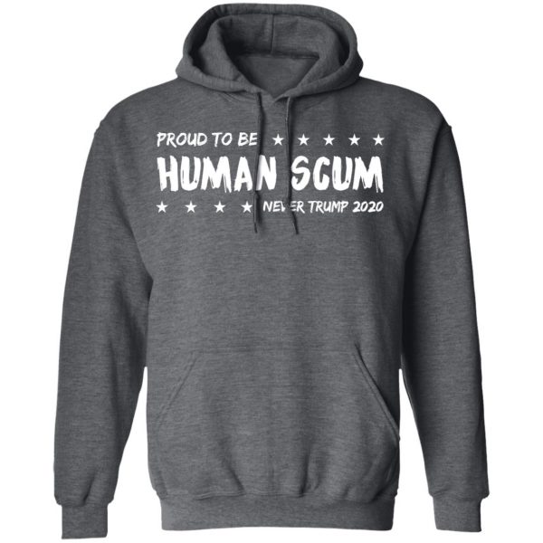 I’m Proud To Be Called Human Scum Shirt 12