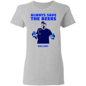 Jeff Adams Beers Over Baseball Always Save The Beers Bud Light Shirt 17