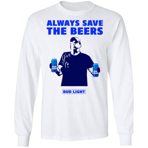 Jeff Adams Beers Over Baseball Always Save The Beers Bud Light Shirt - Image 8