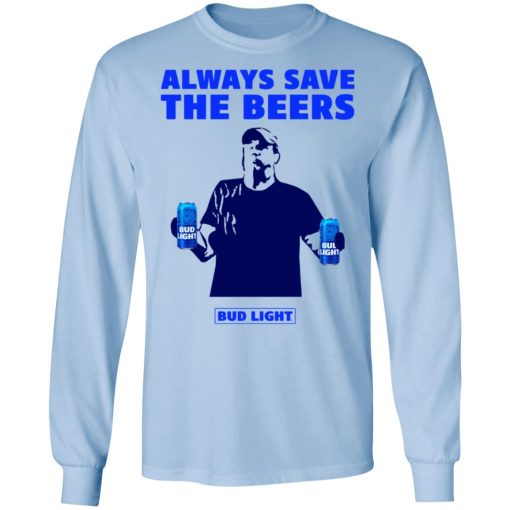 Jeff Adams Beers Over Baseball Always Save The Beers Bud Light Shirt - Image 9