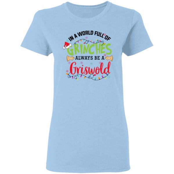 In a World Full Of Grinches Always Be a Griswold Christmas Shirt 4