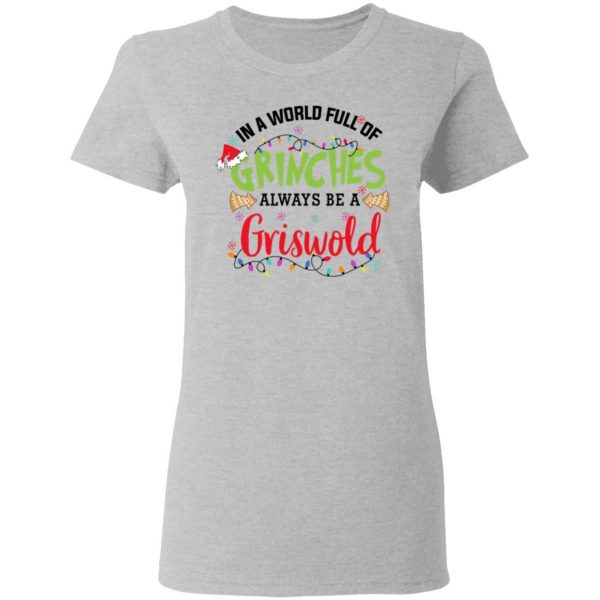 In a World Full Of Grinches Always Be a Griswold Christmas Shirt 6