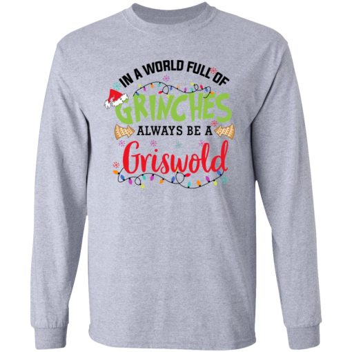 In a World Full Of Grinches Always Be a Griswold Christmas Shirt 7