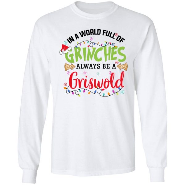 In a World Full Of Grinches Always Be a Griswold Christmas Shirt 8