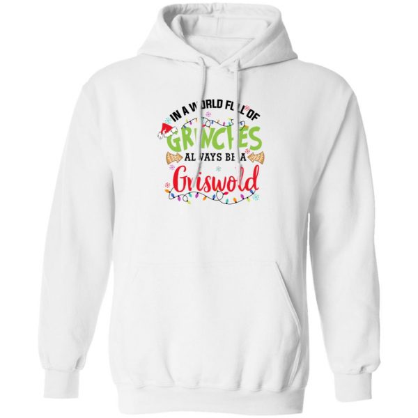 In a World Full Of Grinches Always Be a Griswold Christmas Shirt 11