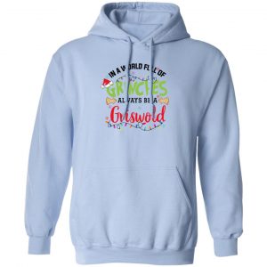 In a World Full Of Grinches Always Be a Griswold Christmas Shirt 23