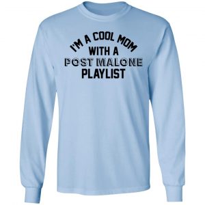 I'm A Cool Mom With A Post Malone Playlist Shirt 20