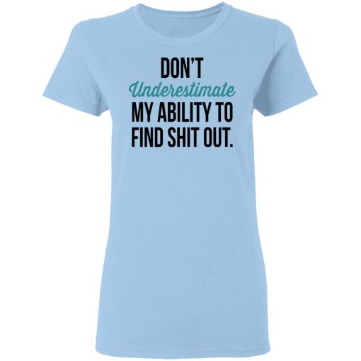 Don't Underestimate My Ability To Find Shit Out Shirt - Image 4