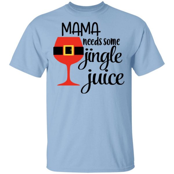 Mama Needs Some Jingle Juice Shirt 1