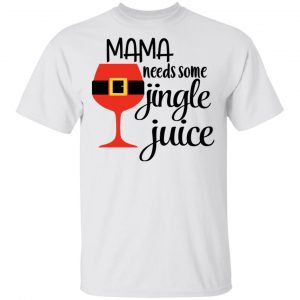 Mama Needs Some Jingle Juice Shirt 13