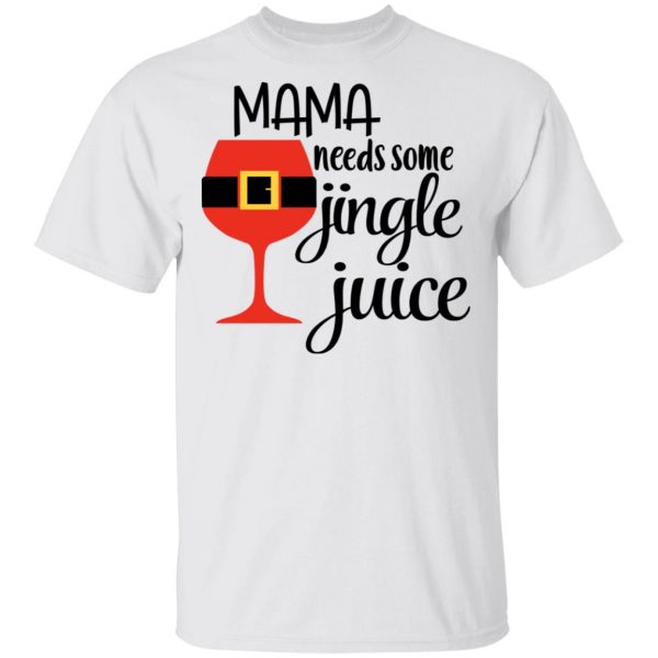 Mama Needs Some Jingle Juice Shirt Apparel 4