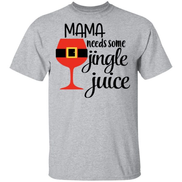 Mama Needs Some Jingle Juice Shirt Apparel 5