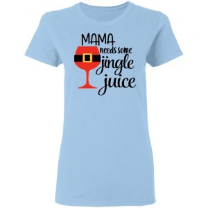 Mama Needs Some Jingle Juice Shirt 15