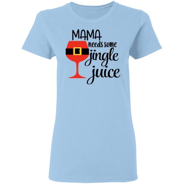 Mama Needs Some Jingle Juice Shirt Apparel 6