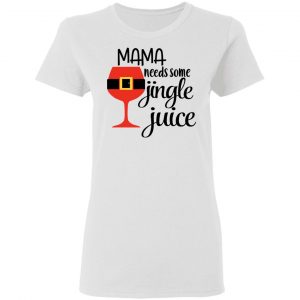 Mama Needs Some Jingle Juice Shirt 16