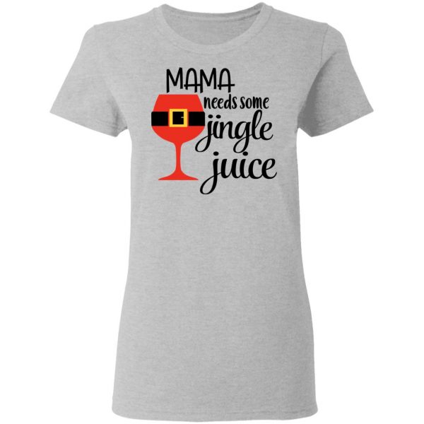 Mama Needs Some Jingle Juice Shirt Apparel 8