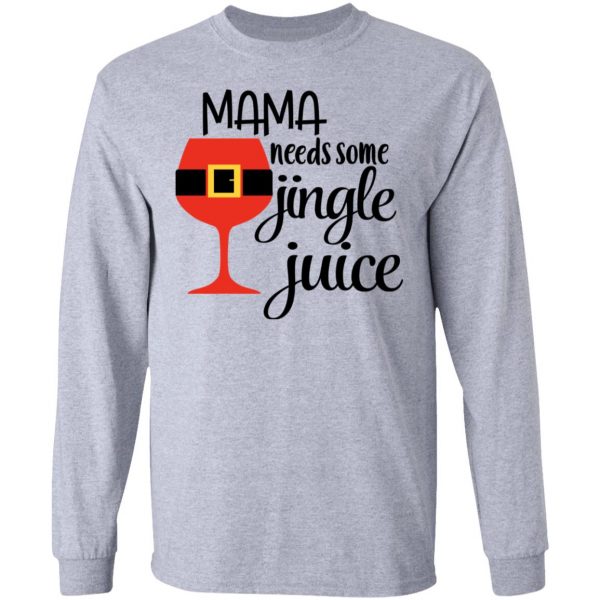 Mama Needs Some Jingle Juice Shirt Apparel 9