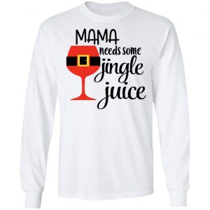 Mama Needs Some Jingle Juice Shirt 19