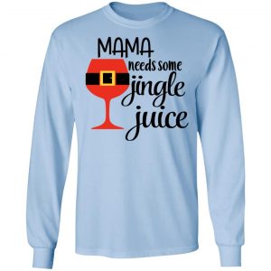 Mama Needs Some Jingle Juice Shirt 20
