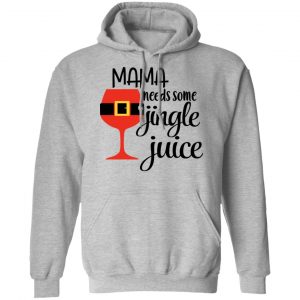 Mama Needs Some Jingle Juice Shirt 21
