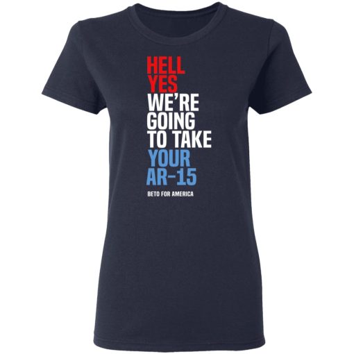 Beto Hell Yes We’re Going To Take Your Ar 15 Shirt - Image 7