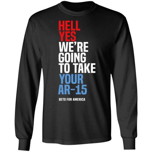 Beto Hell Yes We’re Going To Take Your Ar 15 Shirt - Image 9