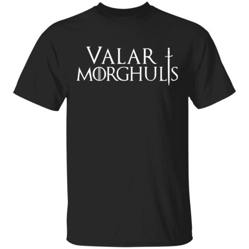 Valar Morghulis Valar Dohaeris Shirt 1