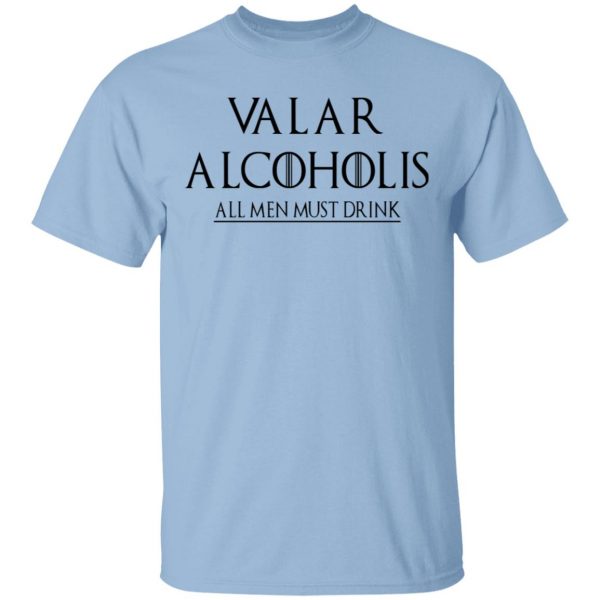 Valar Alcoholis All Men Must Drink Shirt 1