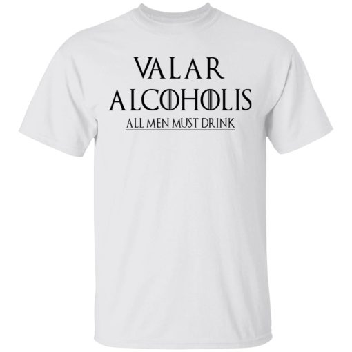 Valar Alcoholis All Men Must Drink Shirt - Image 2