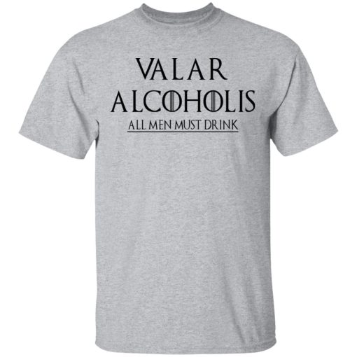 Valar Alcoholis All Men Must Drink Shirt 3