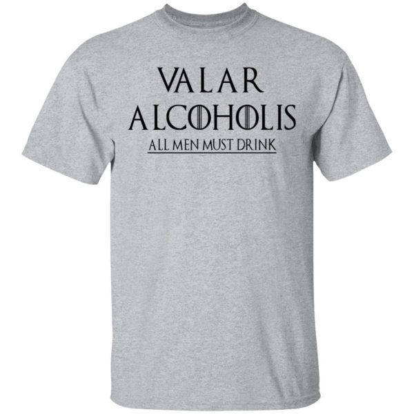 Valar Alcoholis All Men Must Drink Shirt 3