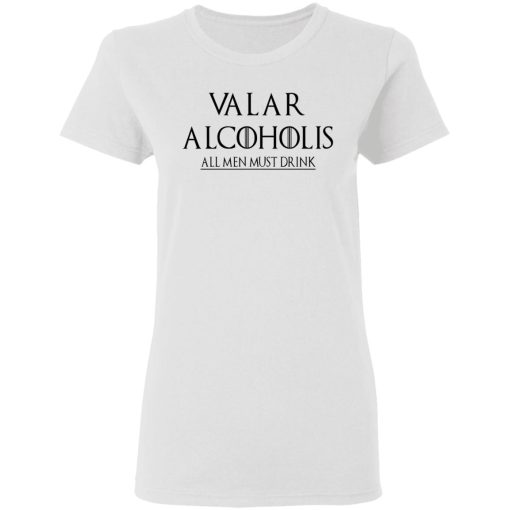 Valar Alcoholis All Men Must Drink Shirt 5