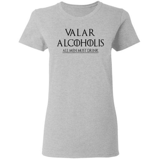 Valar Alcoholis All Men Must Drink Shirt - Image 6