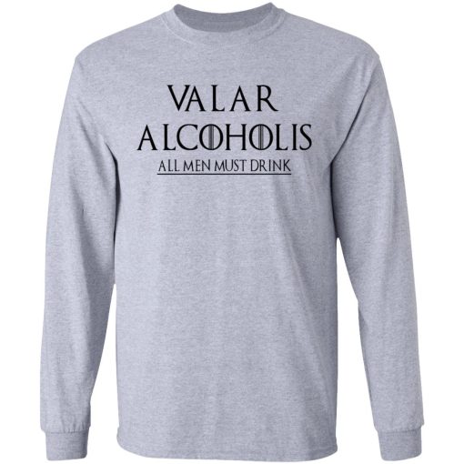 Valar Alcoholis All Men Must Drink Shirt - Image 7