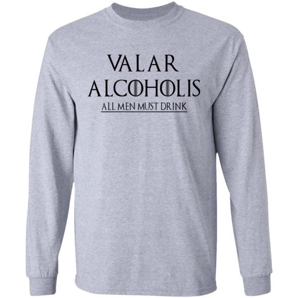 Valar Alcoholis All Men Must Drink Shirt 7
