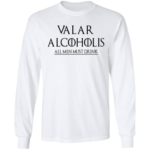 Valar Alcoholis All Men Must Drink Shirt - Image 8