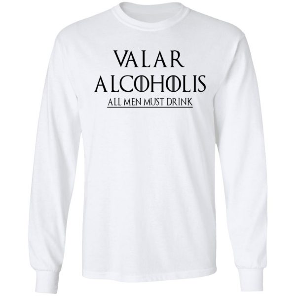 Valar Alcoholis All Men Must Drink Shirt 8