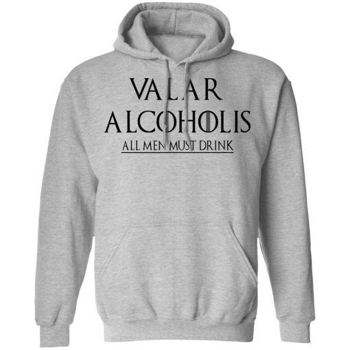 Valar Alcoholis All Men Must Drink Shirt - Image 10