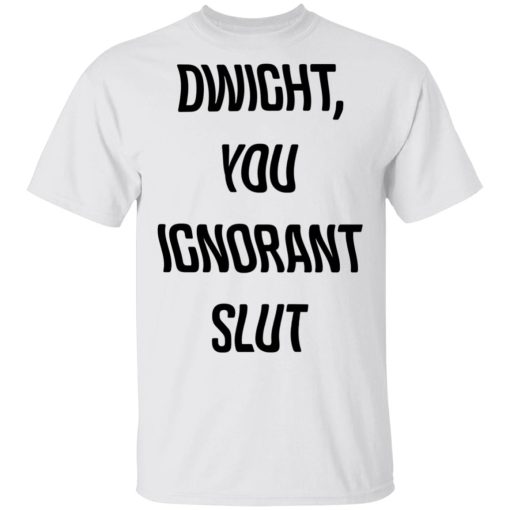 The Office Dwight You Ignorant Slut Shirt - Image 2