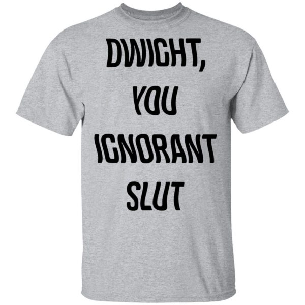 The Office Dwight You Ignorant Slut Shirt 3