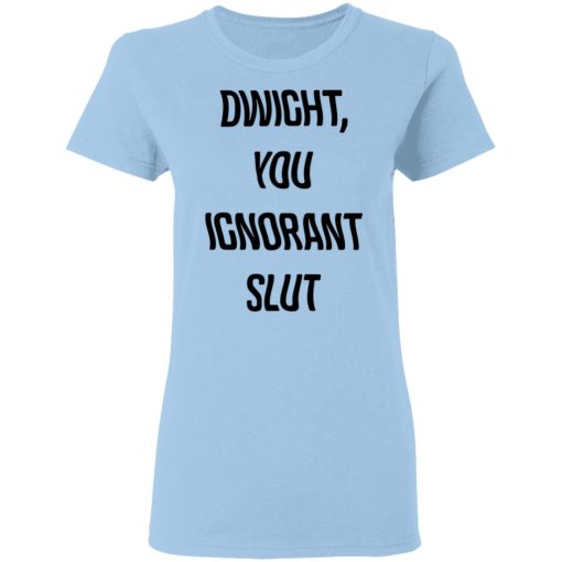 The Office Dwight You Ignorant Slut Shirt - Image 4