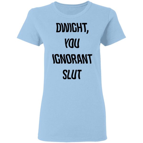 The Office Dwight You Ignorant Slut Shirt 4