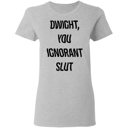 The Office Dwight You Ignorant Slut Shirt - Image 6