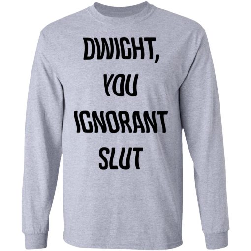 The Office Dwight You Ignorant Slut Shirt 7