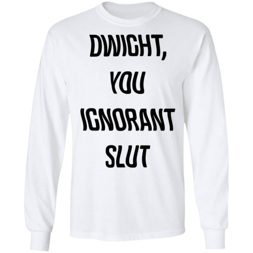 The Office Dwight You Ignorant Slut Shirt - Image 8