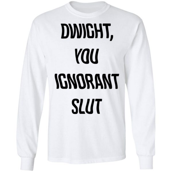 The Office Dwight You Ignorant Slut Shirt 8