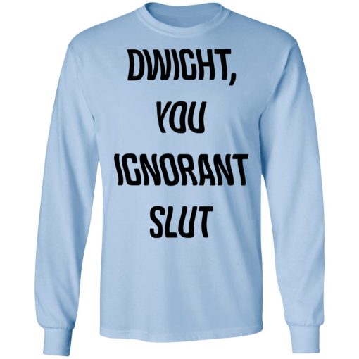 The Office Dwight You Ignorant Slut Shirt - Image 9